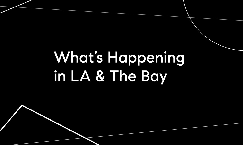 Whats Happening in LA and The Bay
